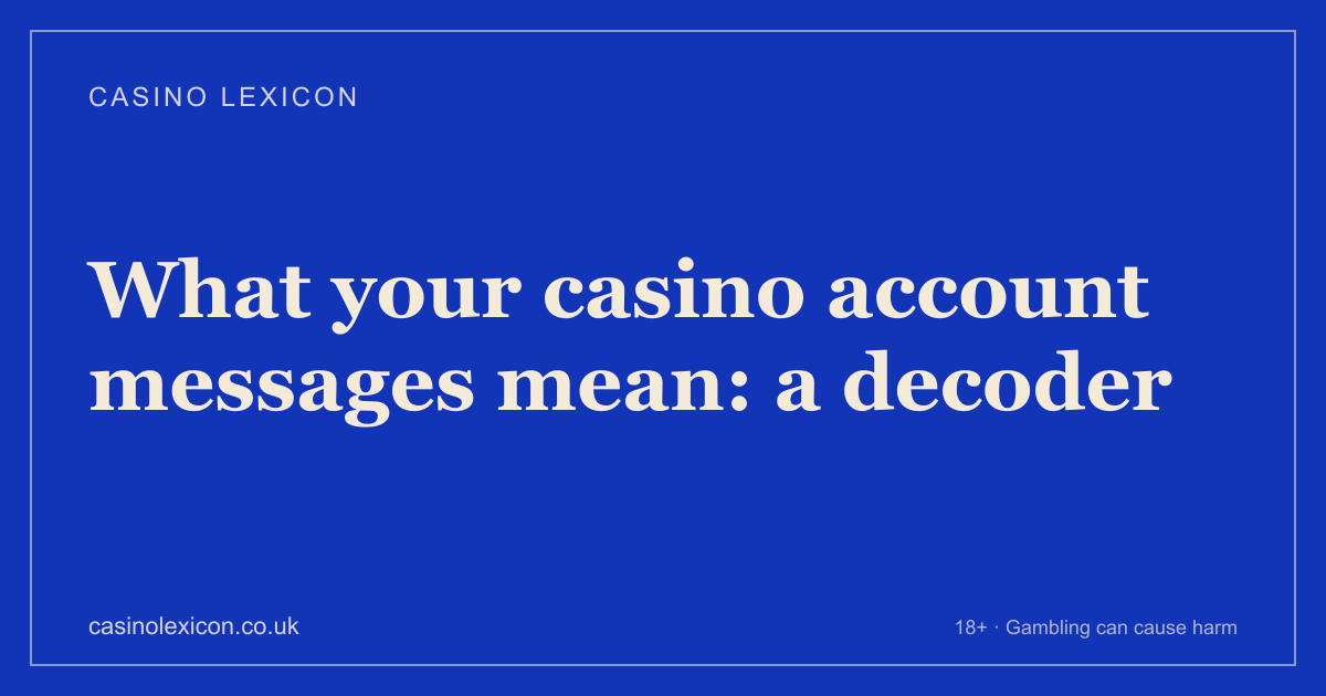 Title card reading “What your casino account messages mean: a decoder”